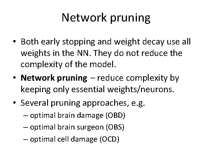 Network pruning • Both early stopping and weight decay use all weights in the