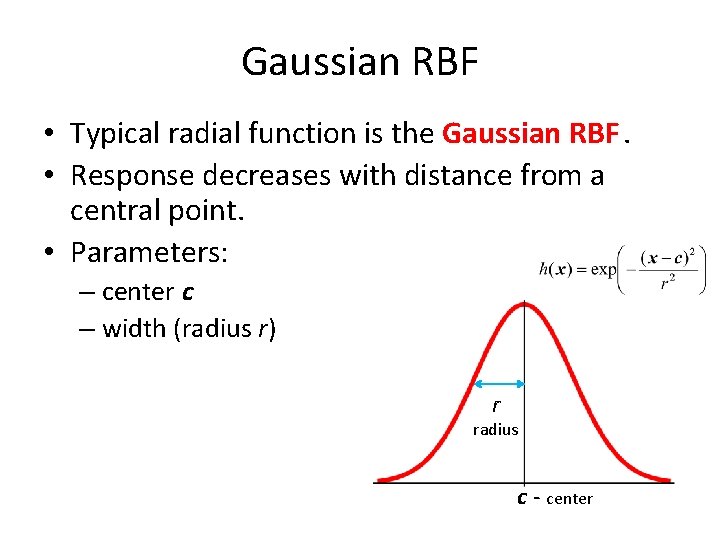 Gaussian RBF • Typical radial function is the Gaussian RBF. • Response decreases with