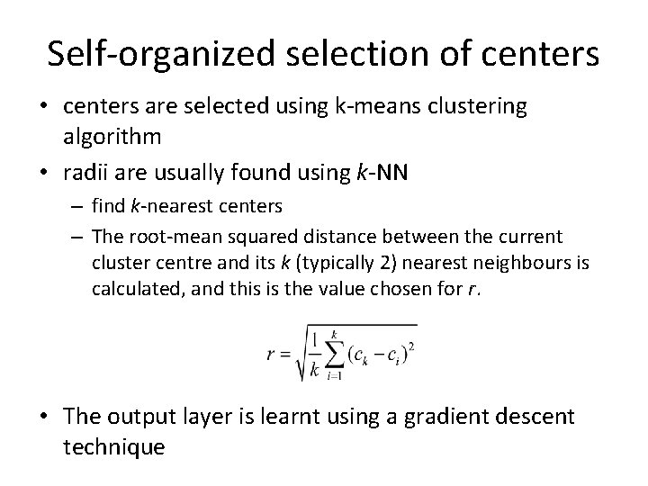 Self-organized selection of centers • centers are selected using k-means clustering algorithm • radii