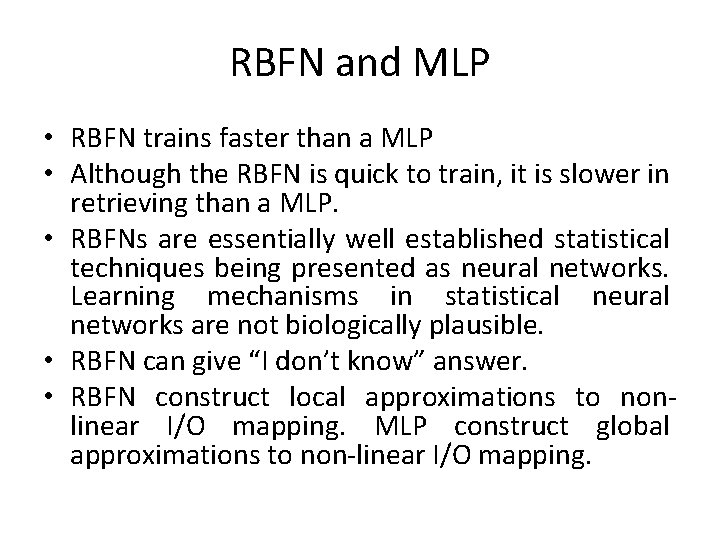 RBFN and MLP • RBFN trains faster than a MLP • Although the RBFN