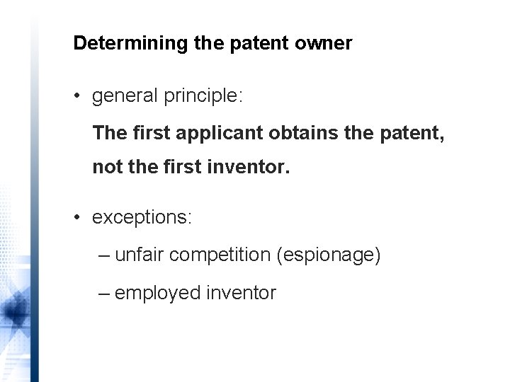 Determining the patent owner • general principle: The first applicant obtains the patent, not