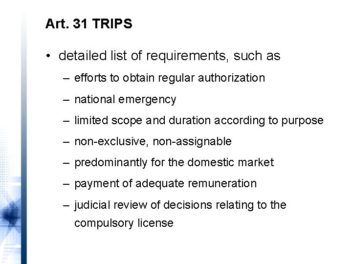 Art. 31 TRIPS • detailed list of requirements, such as – efforts to obtain