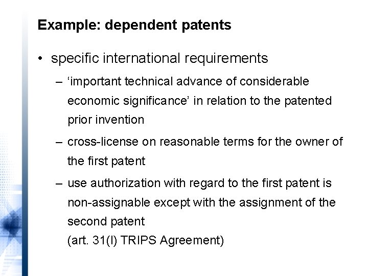 Example: dependent patents • specific international requirements – ‘important technical advance of considerable economic