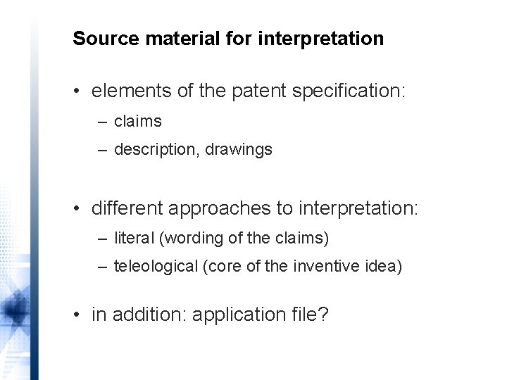 Source material for interpretation • elements of the patent specification: – claims – description,