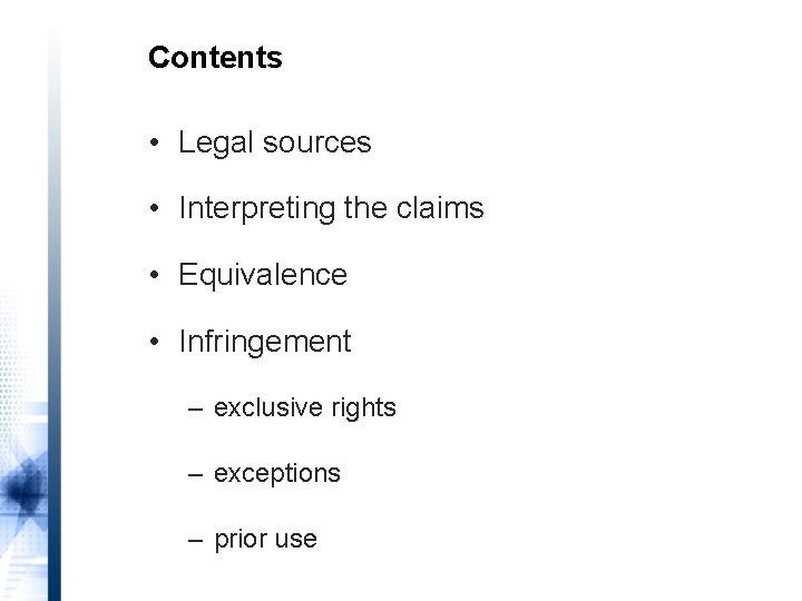 Contents • Legal sources • Interpreting the claims • Equivalence • Infringement – exclusive