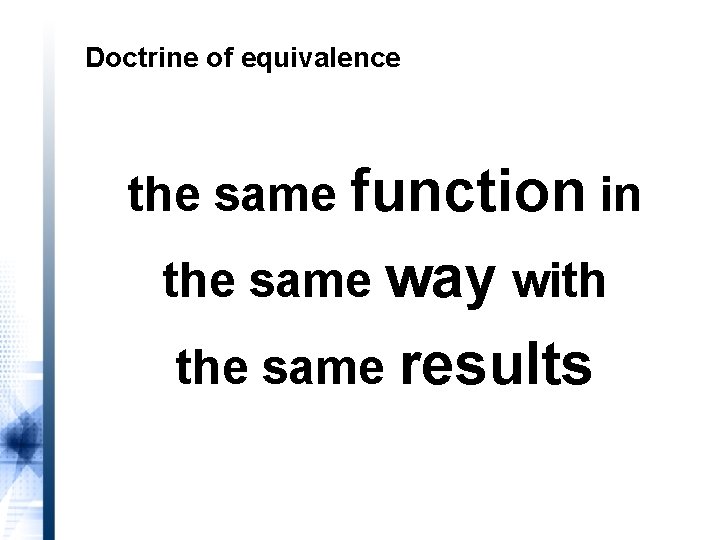 Doctrine of equivalence the same function in the same way with the same results