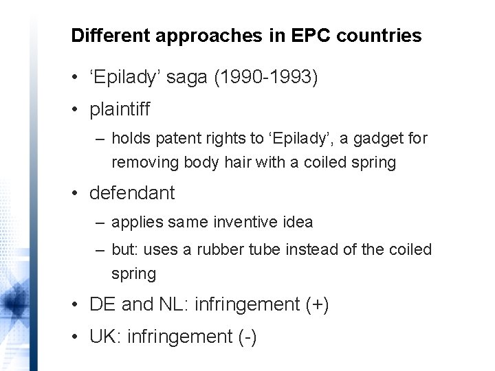 Different approaches in EPC countries • ‘Epilady’ saga (1990 -1993) • plaintiff – holds
