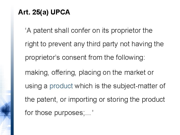 Art. 25(a) UPCA ‘A patent shall confer on its proprietor the right to prevent