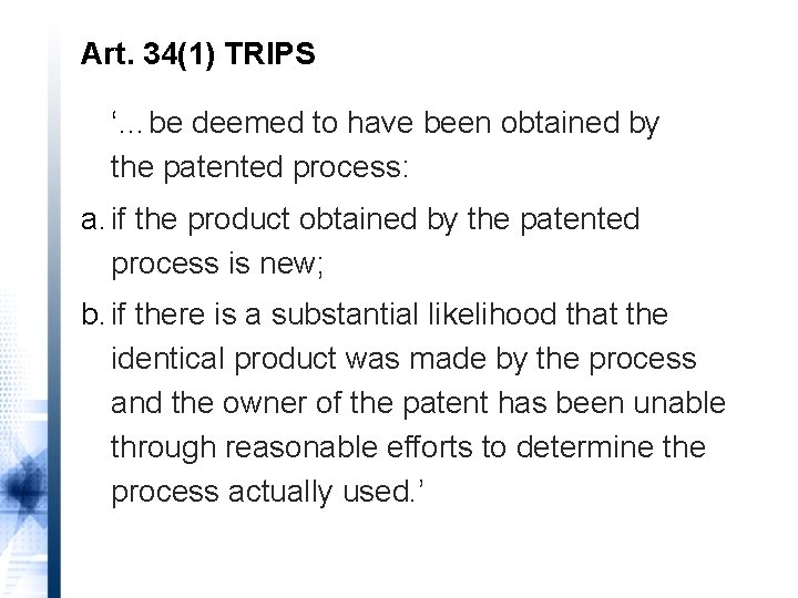 Art. 34(1) TRIPS ‘…be deemed to have been obtained by the patented process: a.
