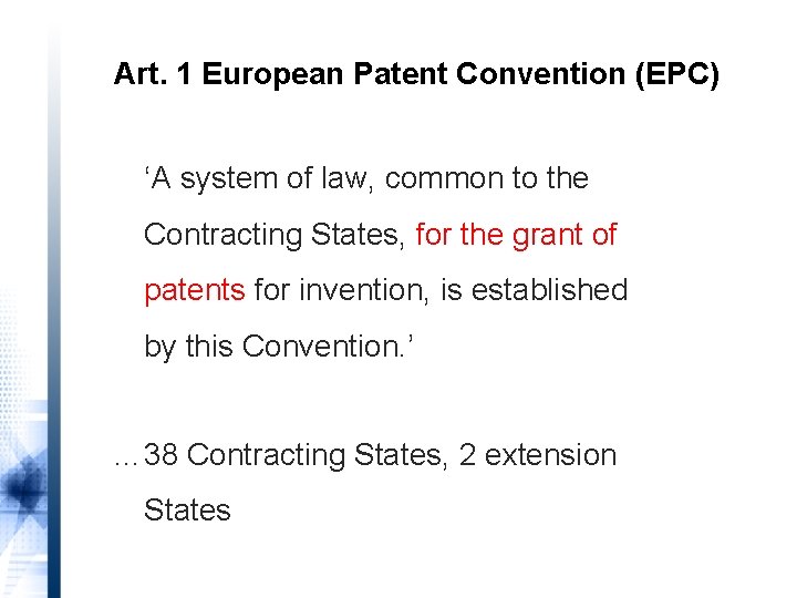Art. 1 European Patent Convention (EPC) ‘A system of law, common to the Contracting