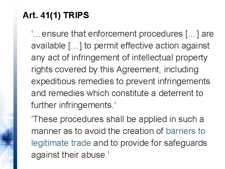 Art. 41(1) TRIPS ‘…ensure that enforcement procedures […] are available […] to permit effective
