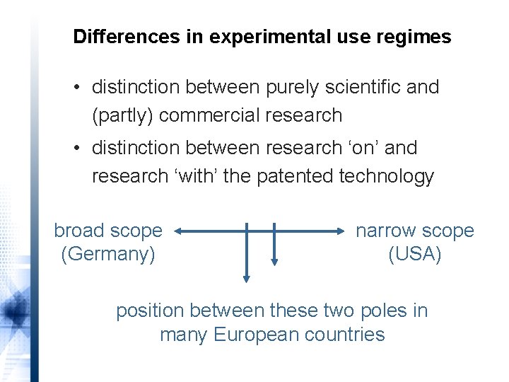 Differences in experimental use regimes • distinction between purely scientific and (partly) commercial research