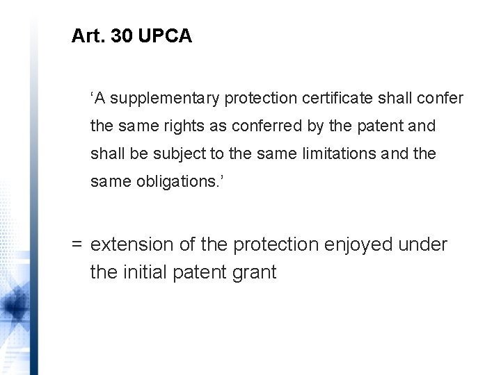Art. 30 UPCA ‘A supplementary protection certificate shall confer the same rights as conferred