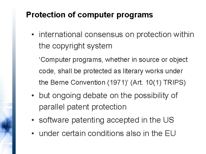 Protection of computer programs • international consensus on protection within the copyright system ‘Computer