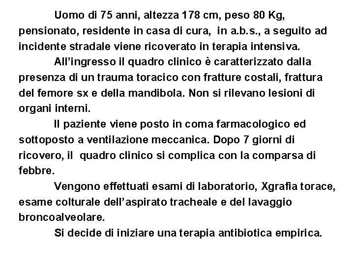 Uomo di 75 anni, altezza 178 cm, peso 80 Kg, pensionato, residente in casa Uomo di 75 anni, altezza 178 cm, peso 80 Kg, pensionato, residente in casa