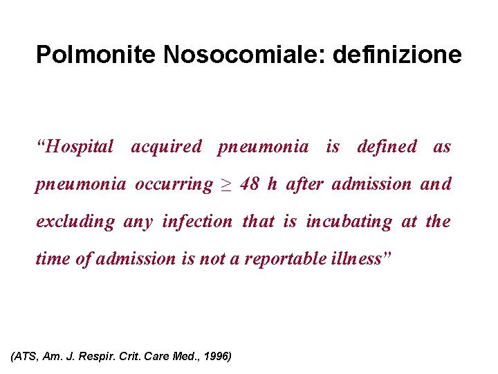 Polmonite Nosocomiale: definizione “Hospital acquired pneumonia is defined as pneumonia occurring ≥ 48 h Polmonite Nosocomiale: definizione “Hospital acquired pneumonia is defined as pneumonia occurring ≥ 48 h