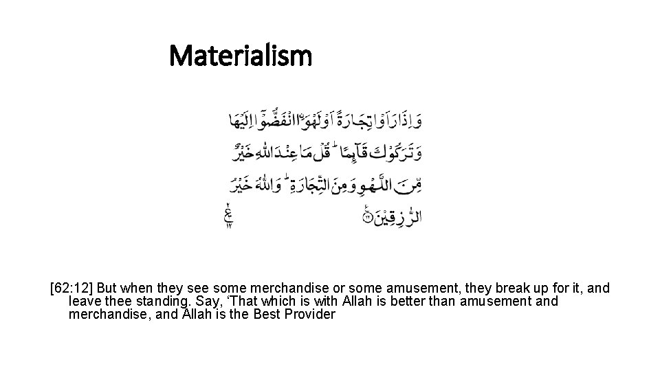 Materialism [62: 12] But when they see some merchandise or some amusement, they break