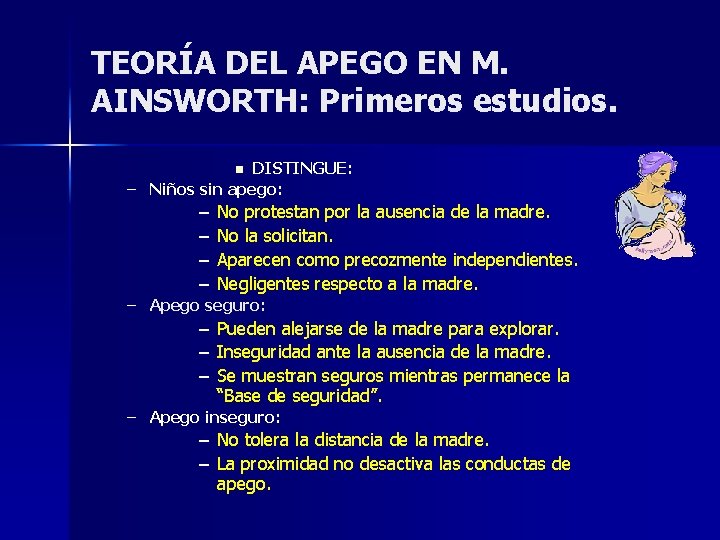 TEORÍA DEL APEGO EN M. AINSWORTH: Primeros estudios. DISTINGUE: – Niños sin apego: n TEORÍA DEL APEGO EN M. AINSWORTH: Primeros estudios. DISTINGUE: – Niños sin apego: n