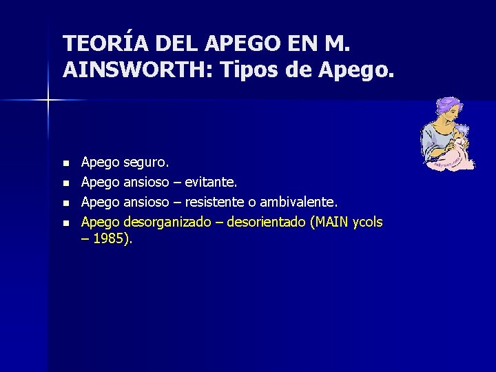 TEORÍA DEL APEGO EN M. AINSWORTH: Tipos de Apego. n n Apego seguro. Apego TEORÍA DEL APEGO EN M. AINSWORTH: Tipos de Apego. n n Apego seguro. Apego