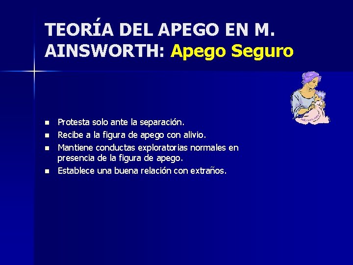 TEORÍA DEL APEGO EN M. AINSWORTH: Apego Seguro n n Protesta solo ante la TEORÍA DEL APEGO EN M. AINSWORTH: Apego Seguro n n Protesta solo ante la