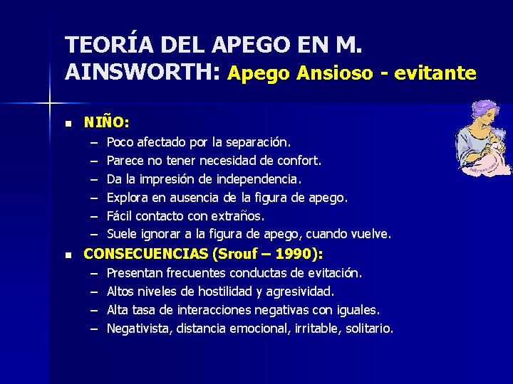 TEORÍA DEL APEGO EN M. AINSWORTH: Apego Ansioso - evitante n NIÑO: – – TEORÍA DEL APEGO EN M. AINSWORTH: Apego Ansioso - evitante n NIÑO: – –