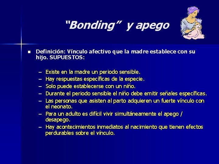 “Bonding” y apego n Definición: Vínculo afectivo que la madre establece con su hijo. “Bonding” y apego n Definición: Vínculo afectivo que la madre establece con su hijo.