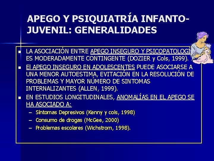 APEGO Y PSIQUIATRÍA INFANTOJUVENIL: GENERALIDADES n n n LA ASOCIACIÓN ENTRE APEGO INSEGURO Y APEGO Y PSIQUIATRÍA INFANTOJUVENIL: GENERALIDADES n n n LA ASOCIACIÓN ENTRE APEGO INSEGURO Y