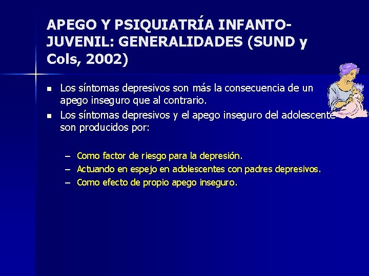 APEGO Y PSIQUIATRÍA INFANTOJUVENIL: GENERALIDADES (SUND y Cols, 2002) n n Los síntomas depresivos APEGO Y PSIQUIATRÍA INFANTOJUVENIL: GENERALIDADES (SUND y Cols, 2002) n n Los síntomas depresivos