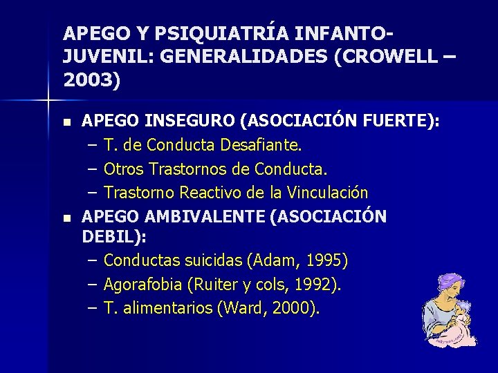 APEGO Y PSIQUIATRÍA INFANTOJUVENIL: GENERALIDADES (CROWELL – 2003) n n APEGO INSEGURO (ASOCIACIÓN FUERTE): APEGO Y PSIQUIATRÍA INFANTOJUVENIL: GENERALIDADES (CROWELL – 2003) n n APEGO INSEGURO (ASOCIACIÓN FUERTE):