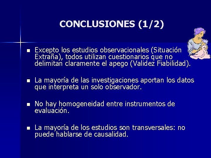 CONCLUSIONES (1/2) n Excepto los estudios observacionales (Situación Extraña), todos utilizan cuestionarios que no CONCLUSIONES (1/2) n Excepto los estudios observacionales (Situación Extraña), todos utilizan cuestionarios que no