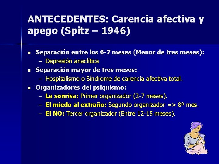ANTECEDENTES: Carencia afectiva y apego (Spitz – 1946) n n n Separación entre los ANTECEDENTES: Carencia afectiva y apego (Spitz – 1946) n n n Separación entre los