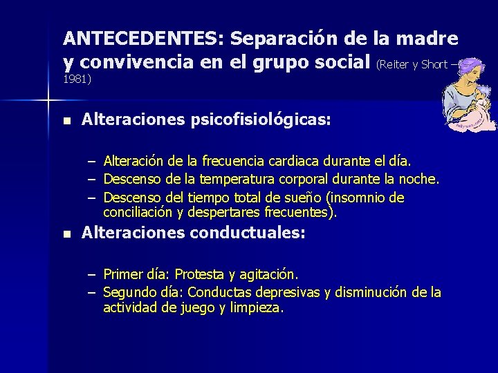 ANTECEDENTES: Separación de la madre y convivencia en el grupo social (Reiter y Short ANTECEDENTES: Separación de la madre y convivencia en el grupo social (Reiter y Short