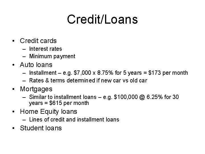Credit/Loans • Credit cards – Interest rates – Minimum payment • Auto loans –