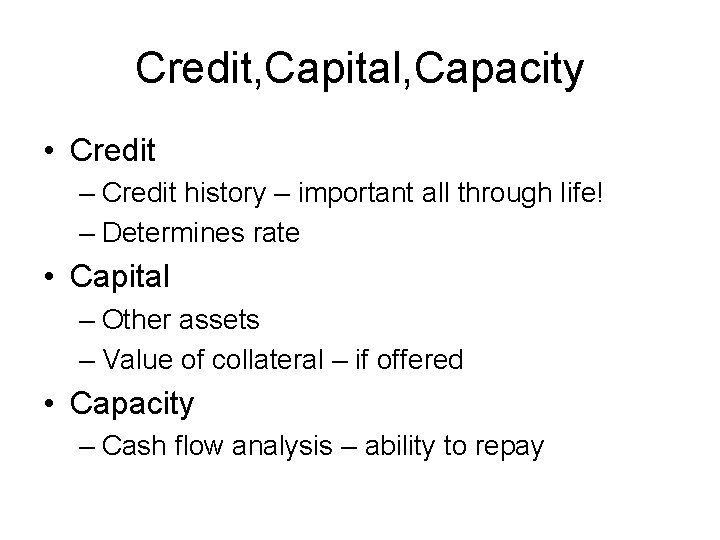 Credit, Capital, Capacity • Credit – Credit history – important all through life! –