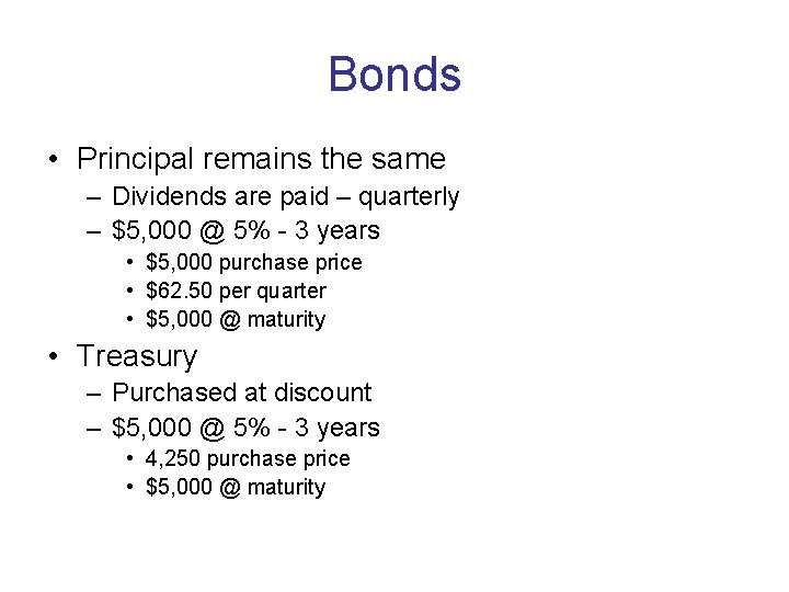 Bonds • Principal remains the same – Dividends are paid – quarterly – $5,