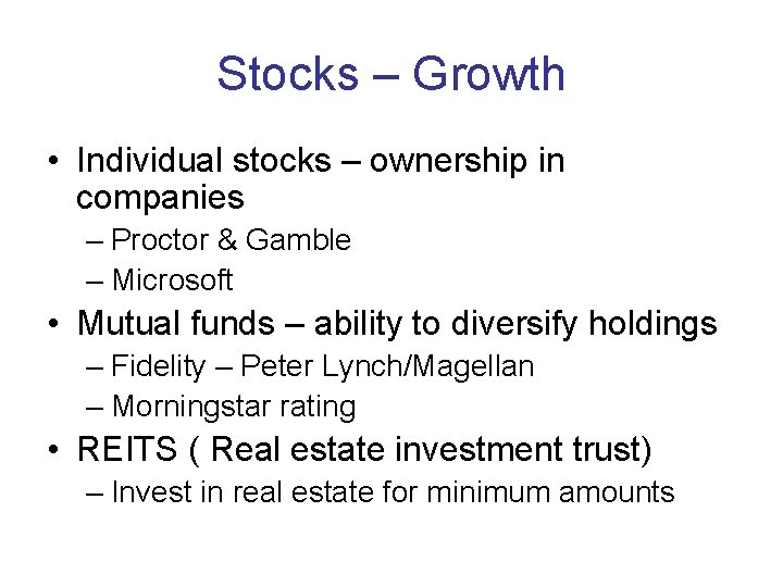 Stocks – Growth • Individual stocks – ownership in companies – Proctor & Gamble