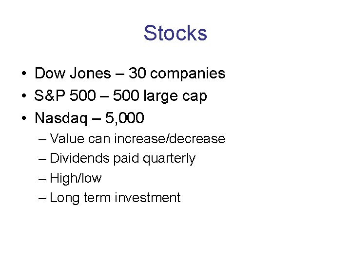 Stocks • Dow Jones – 30 companies • S&P 500 – 500 large cap