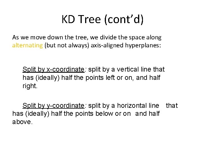 KD Tree (cont’d) As we move down the tree, we divide the space along