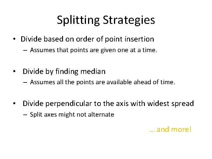 Splitting Strategies • Divide based on order of point insertion – Assumes that points