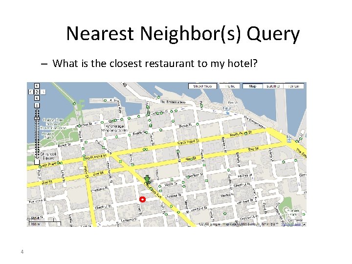 Nearest Neighbor(s) Query – What is the closest restaurant to my hotel? 4 