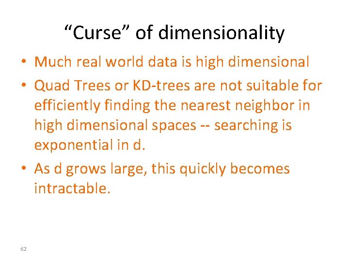 “Curse” of dimensionality • Much real world data is high dimensional • Quad Trees