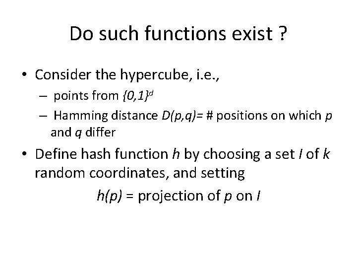 Do such functions exist ? • Consider the hypercube, i. e. , – points