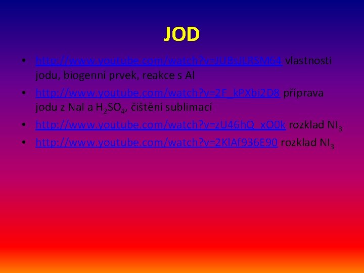 JOD • http: //www. youtube. com/watch? v=JUBs. JLRSM 64 vlastnosti jodu, biogenní prvek, reakce