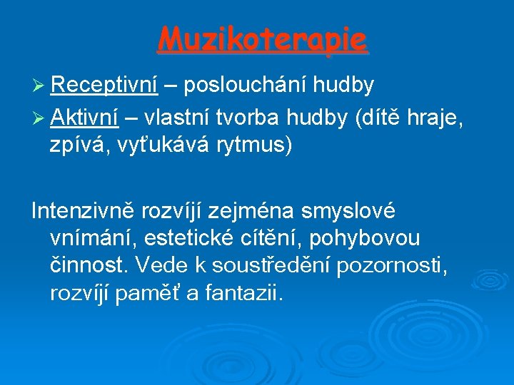 Muzikoterapie Ø Receptivní – poslouchání hudby Ø Aktivní – vlastní tvorba hudby (dítě hraje,