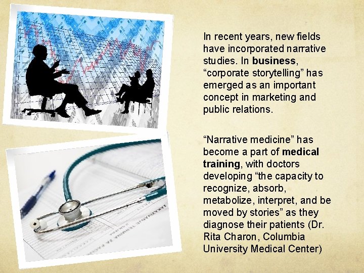 In recent years, new fields have incorporated narrative studies. In business, “corporate storytelling” has