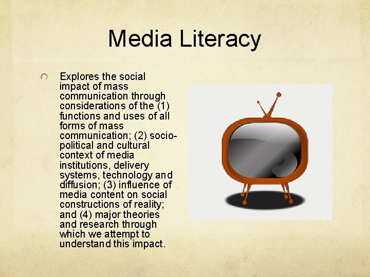 Media Literacy Explores the social impact of mass communication through considerations of the (1)