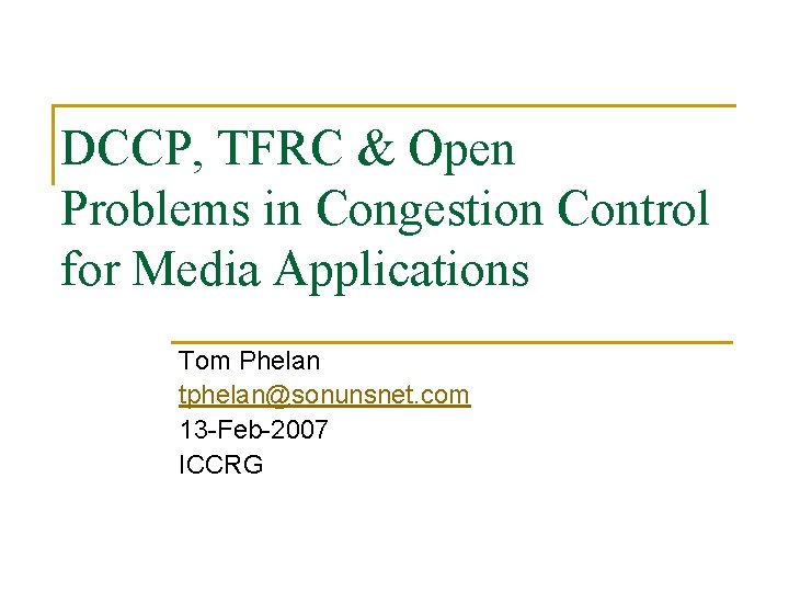 DCCP, TFRC & Open Problems in Congestion Control for Media Applications Tom Phelan tphelan@sonunsnet.