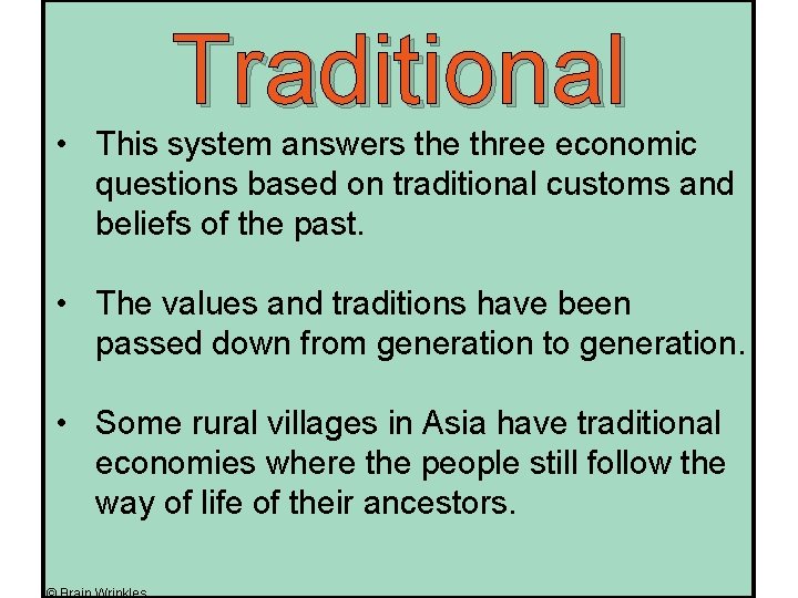 Traditional • This system answers the three economic questions based on traditional customs and