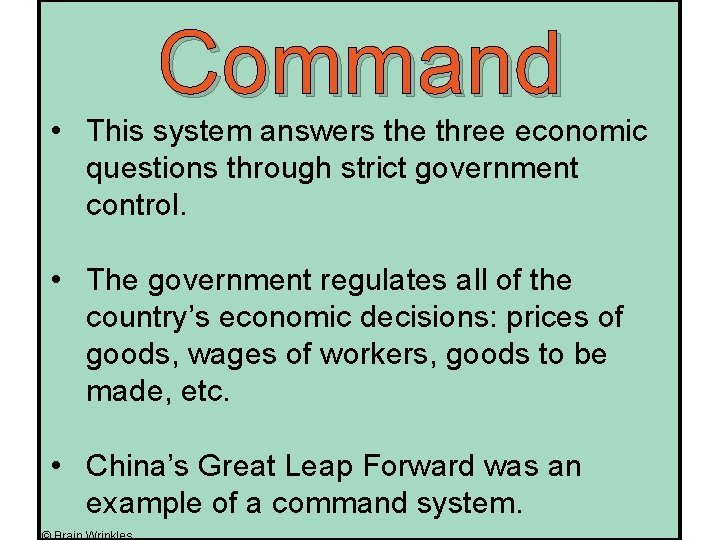 Command • This system answers the three economic questions through strict government control. •