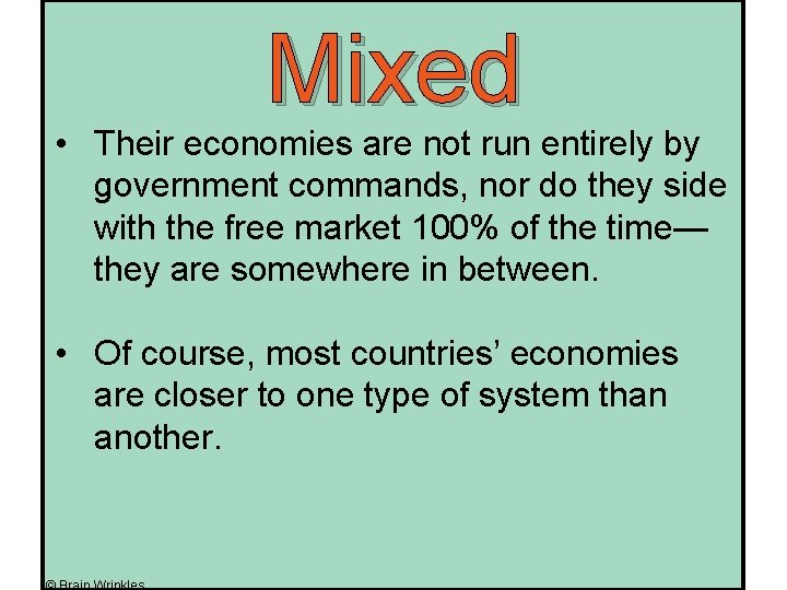 Mixed • Their economies are not run entirely by government commands, nor do they